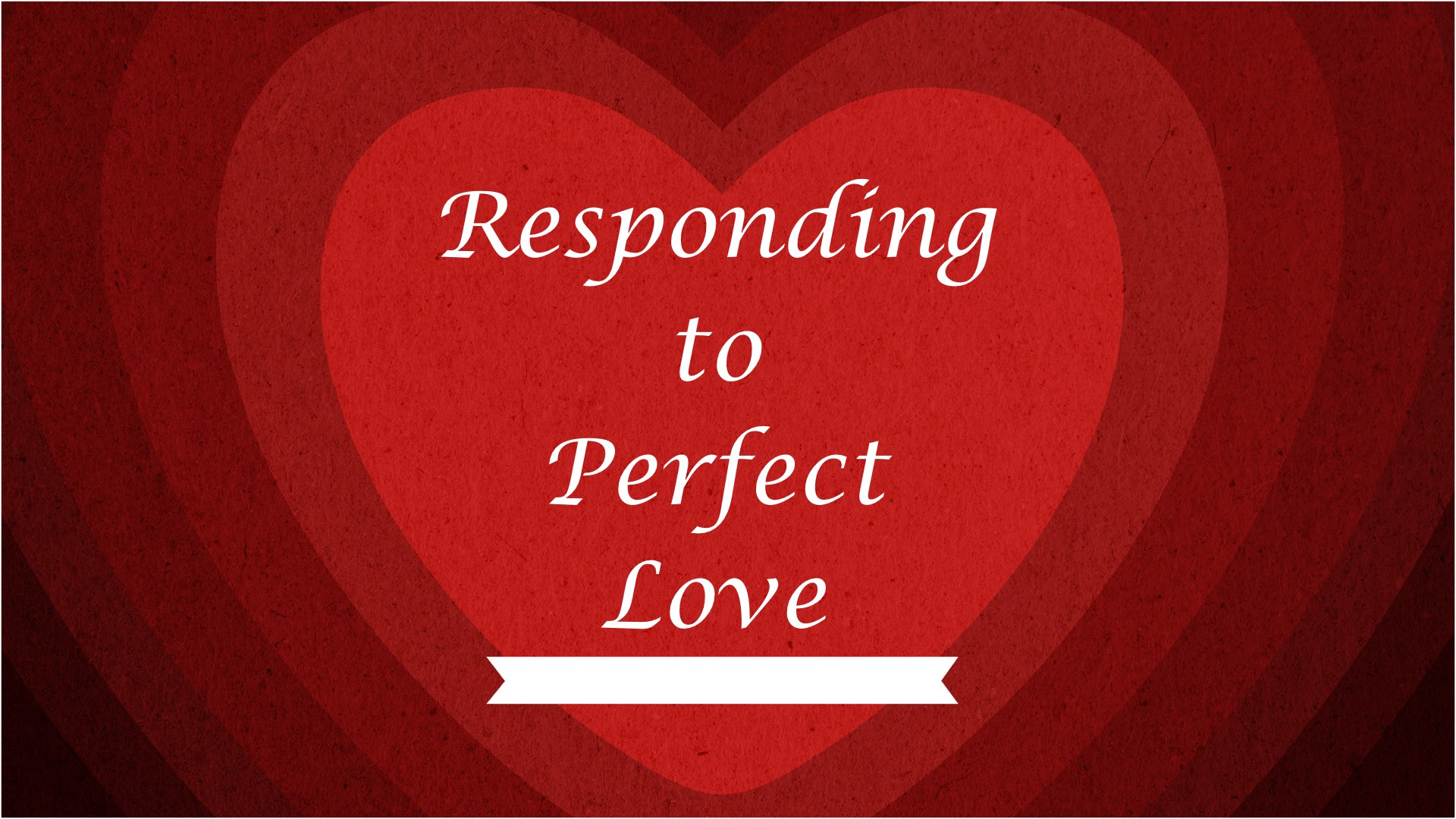 Responding To Perfect Love.001